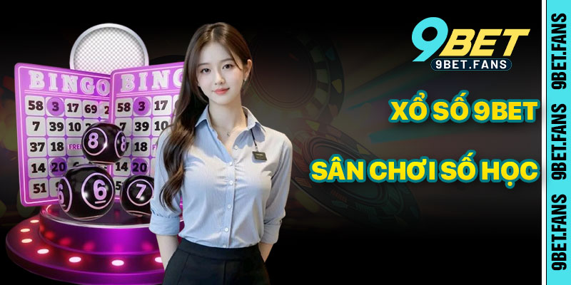 Xổ Số 9bet – Sân Chơi Cá Cược Số Học Đầy Cơ Hội