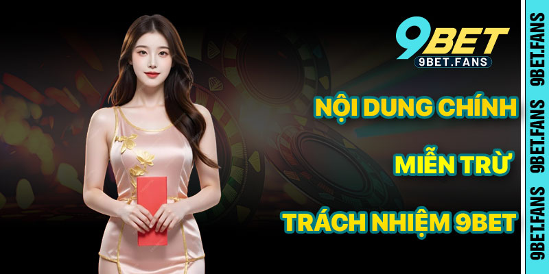 Nội Dung Chính Của Chính Sách Miễn Trừ Trách Nhiệm 9bet
