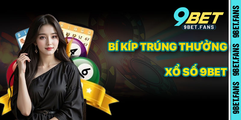 Bí Kíp Trúng Thưởng Hiệu Quả Trong Xổ Số 9bet