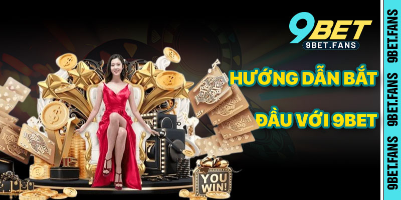 Hướng Dẫn Bắt Đầu Với Giới Thiệu 9bet