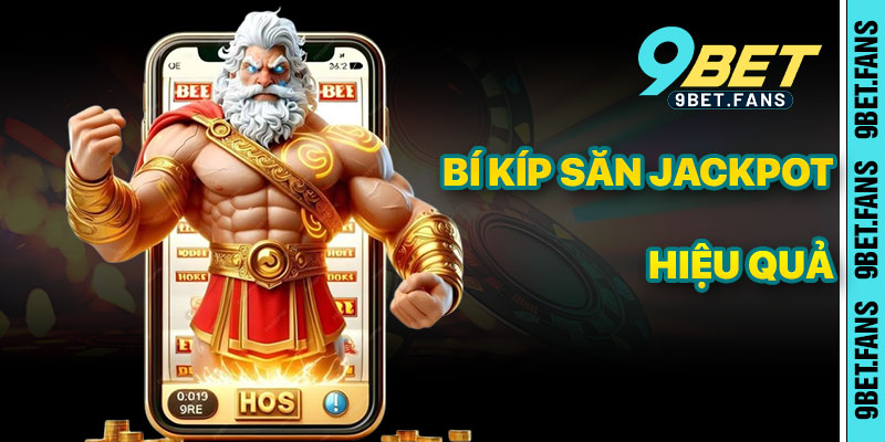 Bí Kíp Săn Jackpot Hiệu Quả Trong Nổ Hũ 9bet
