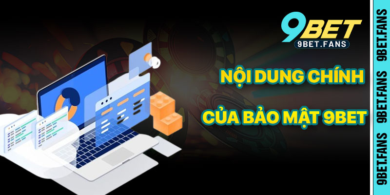 Nội Dung Chính Của Chính Sách Bảo Mật 9bet