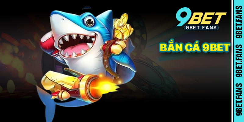 Bắn Cá 9bet