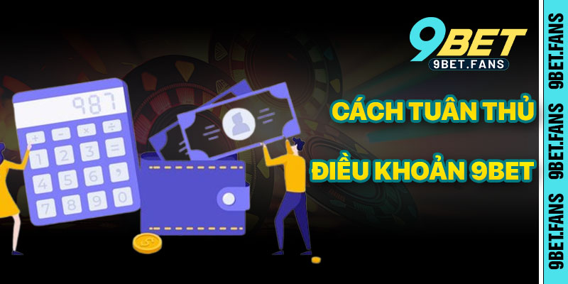 Hướng Dẫn Tuân Thủ Điều Khoản 9bet