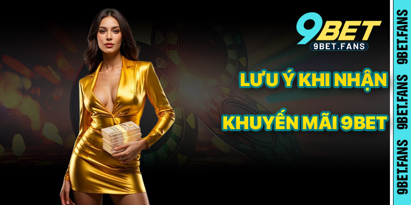 Cẩn Thận Điều Sau Khi Nhận Khuyến Mãi 9bet