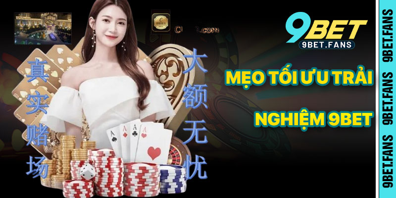 Mẹo Tối Ưu Trải Nghiệm Tại Giới Thiệu 9bet