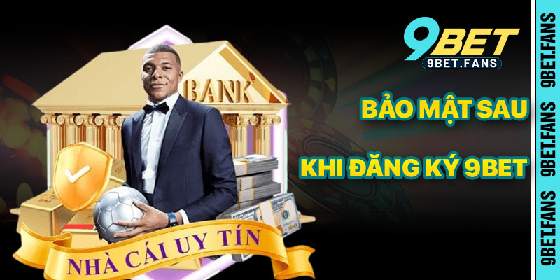 Mẹo Bảo Mật Và Tối Ưu Tài Khoản Sau Khi Đăng Ký 9bet